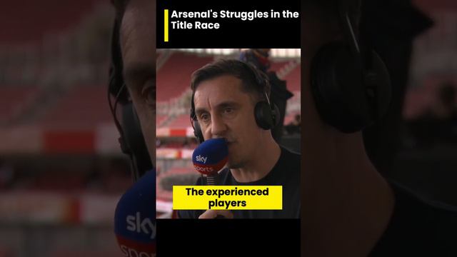 GARY NEVILLE - ARSENAL'S STRUGGLES IN THE TITLE RACE!