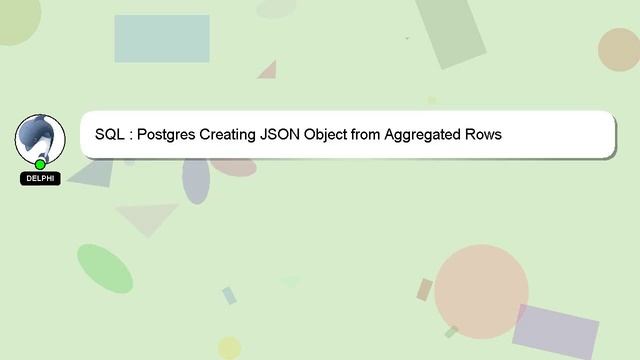 SQL : Postgres Creating JSON Object from Aggregated Rows смотреть онлайн