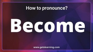 Become Pronunciation: The 3 ways to pronounce Become Correctly