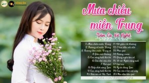 Dân Ca Xứ Nghệ - Mưa Chiều Miền Trung, Thương Về Miền Trung - Chỉ Người Miền Trung Mới Thấu Hiểu