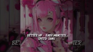 BETTER UP - BABY MONSTER //SPEED SONG & ECHO VOICE #FaaOfficial#BabyMonster