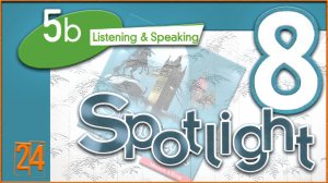 Spotlight 8. Module 5b. Audio #24
