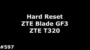 Hard Reset ZTE Blade GF3 ZTE T320