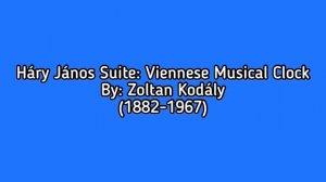 Háry János Suite: Viennese Musical Clock By: Zoltan Kodály | Music Listening/Memory #5