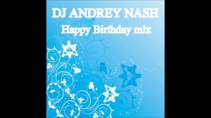 DJ ANDREY NASH - Happy Birthday mix Track 08 [ 2013 ]