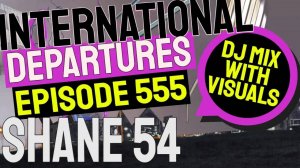 International Departures 555 (Audio Visual Dj Mix Show)