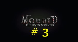 Morbid: The Seven Acolytes (Part 3)