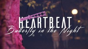 HEARTBEAT - Butterfly in the Night