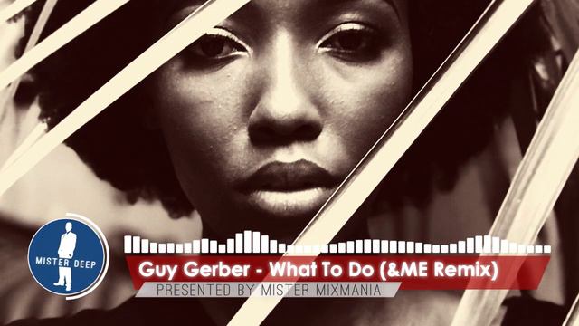 Guy Gerber - What To Do (&ME Remix) [Deep House Music] смотреть онлайн