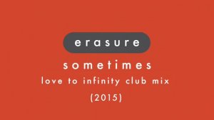 ERASURE - Sometimes  (The Love To Infinity Club Mix Version) Video Edit.