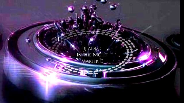 DJ ADI C - In the night (Martik C remix)