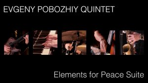 Квинтет Евгения Побожего - "Elements for Peace Suite"