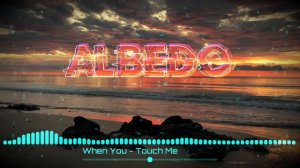 When You - Touch Me @ALBEDOO