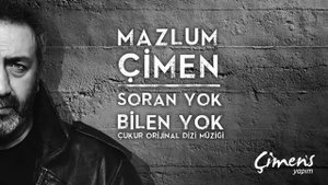 Soran yok bilen yok ben ne haldeyim çukur yeni şarkı mazlum Çimen yeni