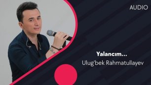 Ulug'bek Rahmatullayev | Улугбек Рахматуллаев - Yalancim.... (AUDIO)