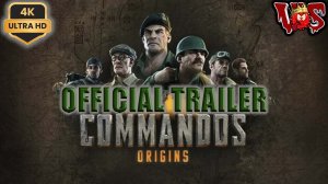 Commandos Origins ➤ Официальный трейлер 💥 4K-UHD 💥