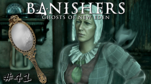 Дело о загадочном зеркале - #41 - Banishers Ghosts of New Eden