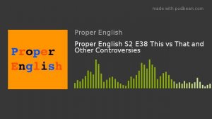 Proper English S2 E38 This vs That and Other Controversies