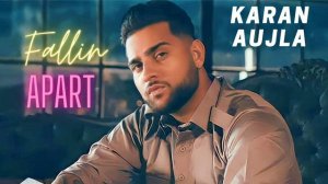 karan aujla, karan aujla new song, for you karan aujla, Falling apart karan aujla