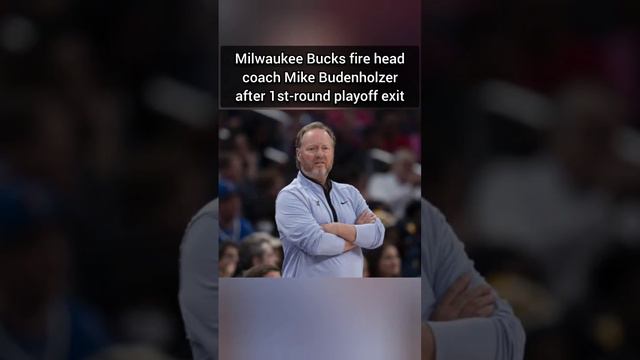 Milwaukee Bucks fire head coach Mike Budenholzer after 1st-round playoff exit