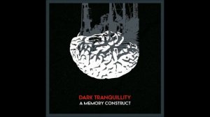 Dark Tranquillity - A Memory Construct (lyric video)