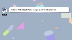 Android : Android DatePicker change to only Month and Year