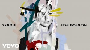 Fergie – 'Life Goes On' (Audio)