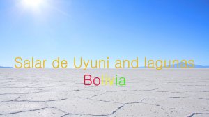 Боливия - путешествие по высокогорному солончаку Уюни и лагунам