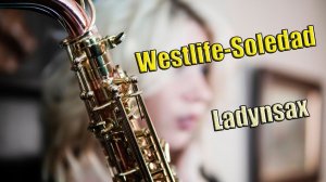 Westlife -- Soledad*   Ladynsax  remix