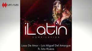 iLatin Compilation 1 ➤ Loco De Amor ( Bachata )  ➤ Luis Miguel Del Amargue ft Sito Rivera