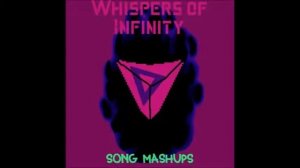 Whispers of Infinity (Mephiles vs Infinite) Song Mashups