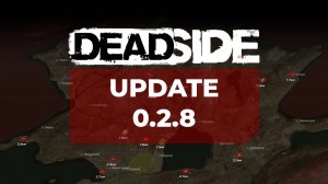 Deadside обновление 0.2.8