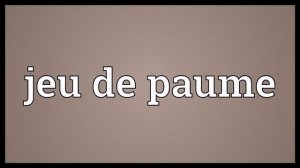 Jeu de paume Meaning