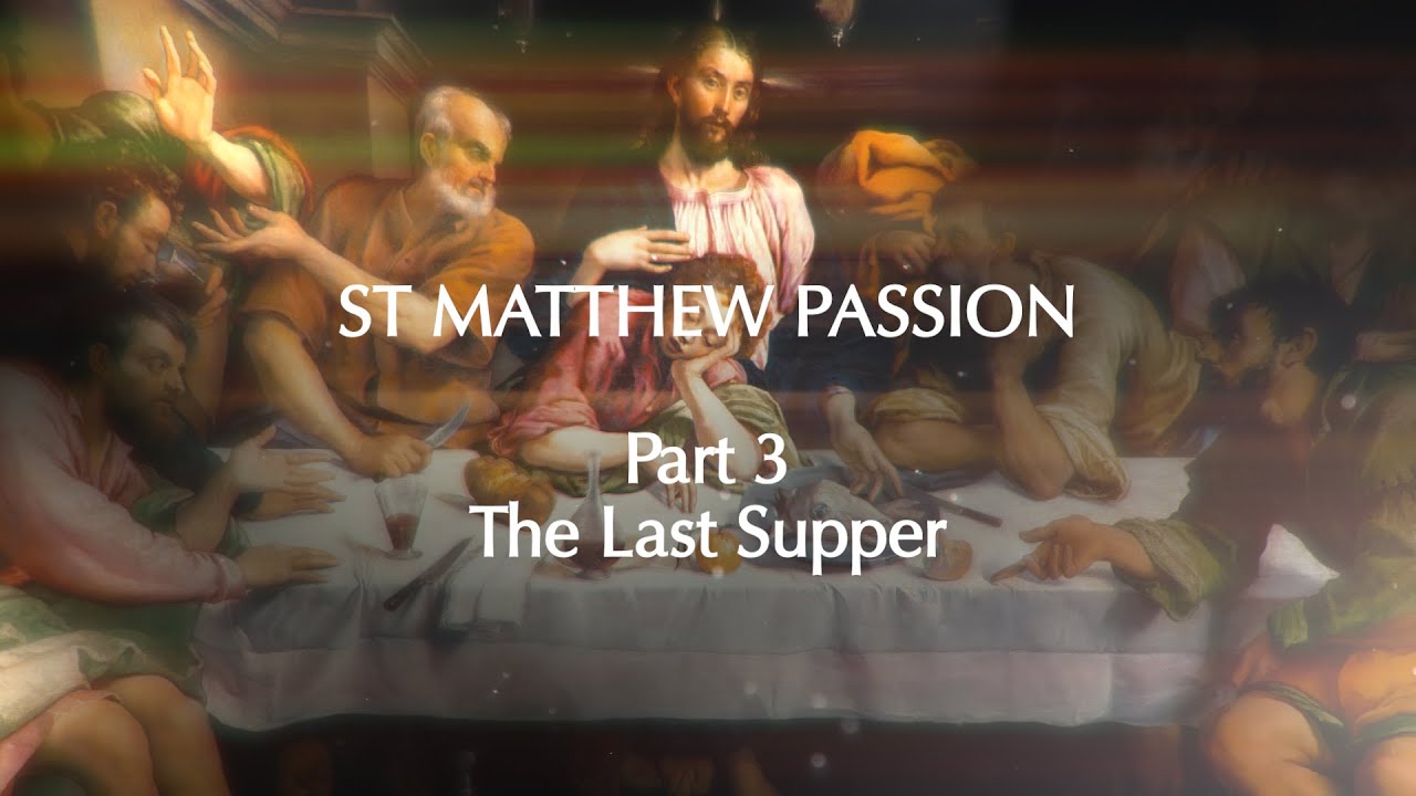 St. Matthew Passion. Part 3. The Last Supper