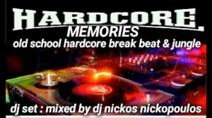 HARDCORE MEMORIES -OLD SCHOOL HARDCORE BREAK BEAT & JUNGLE DJ SET  MIXED BY DJ NICKOS NICKOPOULOS