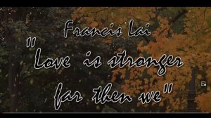Francis Lai "Love is stronger far then we" ("Любовь сильнее,чем мы")