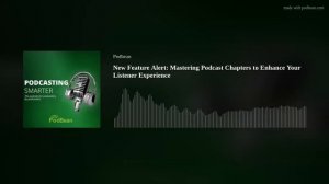 New Feature Alert: Mastering Podcast Chapters to Enhance Your Listener Experience