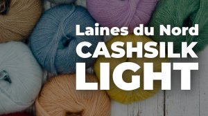 CASHSILK LIGHT - обзор пряжи от Laines du Nord / вспушенный кашемир с мериносом на шелке