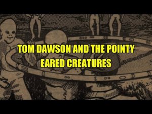 “Tom Dawson and the Pointy Eared Creatures” | Paranormal Stories