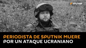 Periodista de Sputnik muere por ataque ucraniano