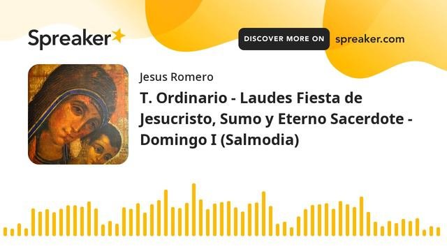 T. Ordinario - Laudes Fiesta De Jesucristo, Sumo Y Eterno Sacerdote - Domingo I (Salmodia) (hecho C