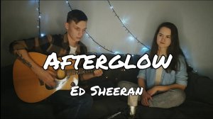 Ed Sheeran - Afterglow (One Take Acoustic Cover)