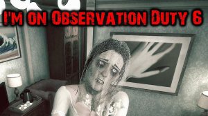 Сложнее чем я думал!!!  Прохождение  I'm on Observation Duty 6 #2