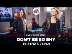 ️ Filatov & Karas - Don't Be So Shy (LIVE @ Авторадио)