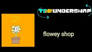 TBD!UNDERSWAP ost - flowey shop