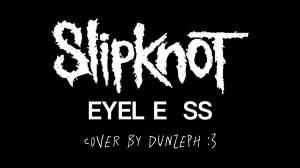 Slipknot – Eyeless (гитарный кавер by Dunzeph)