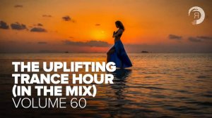 THE UPLIFTING TRANCE HOUR IN THE MIX VOL. 60 (FULL SET)