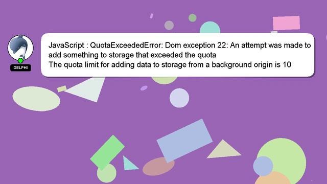 JavaScript : QuotaExceededError: Dom exception 22: An attempt was made ...