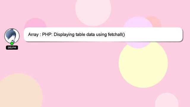 Array : PHP: Displaying table data using fetchall() смотреть онлайн
