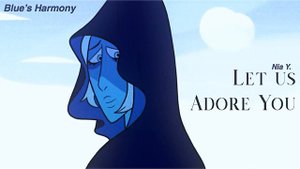“Let Us Adore You” Steven Universe - BLUE DIAMOND’s Part/Harmony Cover